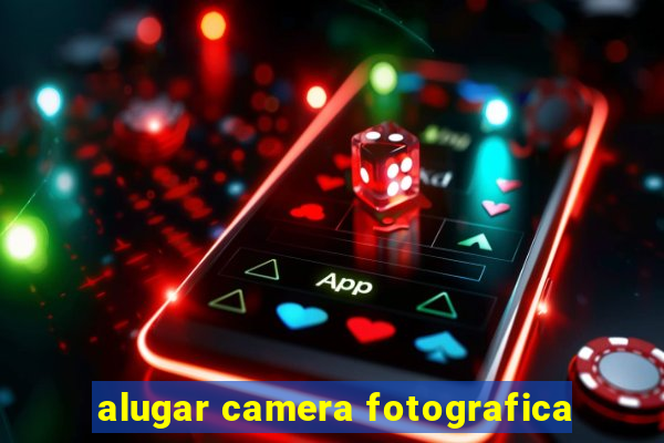 alugar camera fotografica